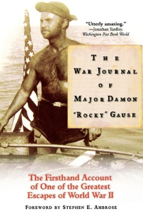 The War Journal of Major Damon "Rocky" Gause: The Firsthand Account of One of the Greatest Escapes of World War II by Damon R Gause 9780786884216