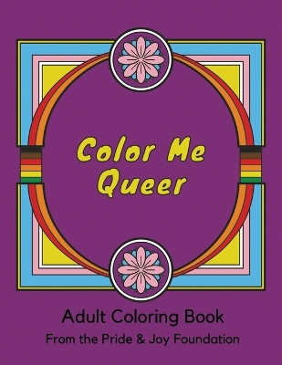 Color Me Queer: Adult Coloring Book from The Pride & Joy Foundation by Elena Joy Thurston 9781955272315