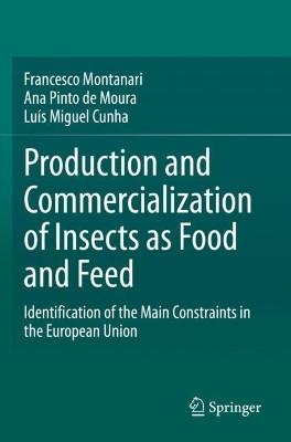 Production and Commercialization of Insects as Food and Feed: Identification of the Main Constraints in the European Union by Francesco Montanari 9783030684082