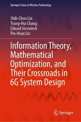 Information Theory, Mathematical Optimization, and Their Crossroads in 6G System Design by Shih-Chun Lin 9789811920158