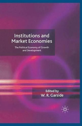Institutions and Market Economies: The Political Economy of Growth and Development by William Redvers Garside 9781349541621