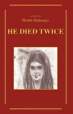 He Died Twice by Sholeh Shabangiz 9781426916359
