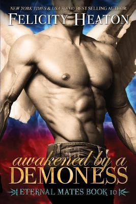 Awakened by a Demoness: Eternal Mates Romance Series by Felicity Heaton 9781909306899