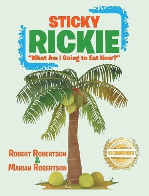 Sticky Rickie: What am I going to eat now? by Robert Robertson 9781954753495