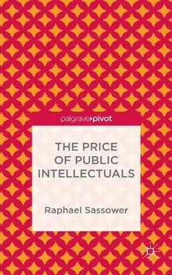 The Price of Public Intellectuals by Raphael Sassower 9781137385017