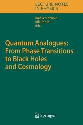 Quantum Analogues: From Phase Transitions to Black Holes and Cosmology by William G. Unruh 9783540708582
