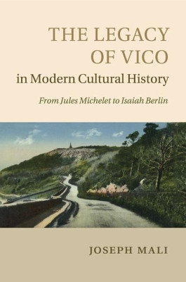 The Legacy of Vico in Modern Cultural History by Joseph Mali 9781107670839