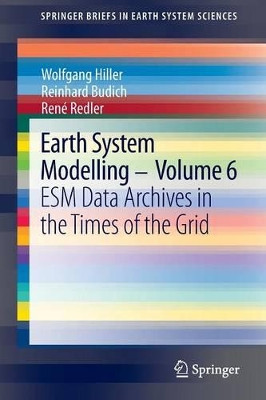 Earth System Modelling - Volume 6: ESM Data Archives in the Times of the Grid by Wolfgang Hiller 9783642372438