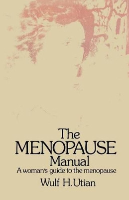 The Menopause Manual: A woman's guide to the menopause by Wulf H. Utian 9789401171373