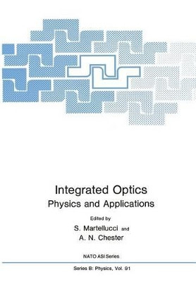 Integrated Optics: Physics and Applications by S. Martellucci 9781461336631