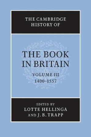 The Cambridge History of the Book in Britain: Volume 3, 1400-1557 by Lotte Hellinga 9781107698758