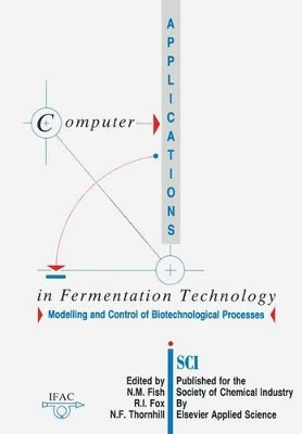 Computer Applications in Fermentation Technology: Modelling and Control of Biotechnological Processes by N. M. Fish 9789401070065