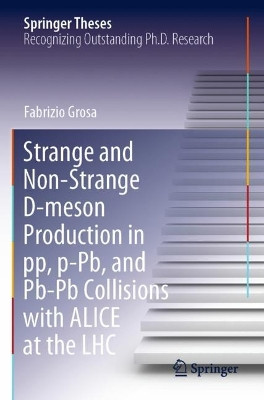 Strange and Non-Strange D-meson Production in pp, p-Pb, and Pb-Pb Collisions with ALICE at the LHC by Fabrizio Grosa 9783030711337