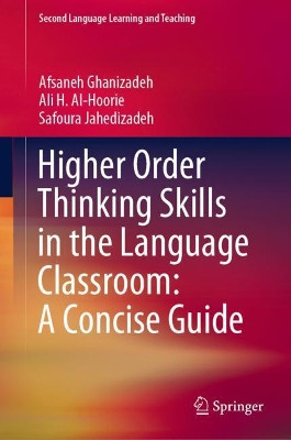 Higher Order Thinking Skills in the Language Classroom: A Concise Guide by Afsaneh Ghanizadeh 9783030567101
