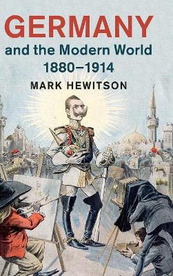 Germany and the Modern World, 1880-1914 by Mark Hewitson 9781107039155
