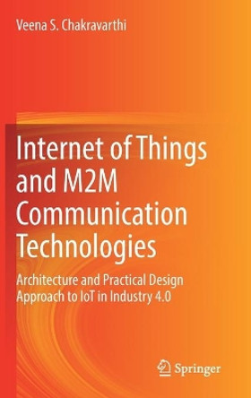 Internet of Things and M2M Communication Technologies: Architecture and Practical Design Approach to IoT in Industry 4.0 by Veena S. Chakravarthi 9783030792718