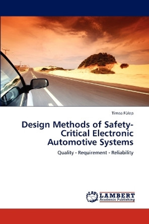 Design Methods of Safety-Critical Electronic Automotive Systems by Fulep Timea 9783659299834