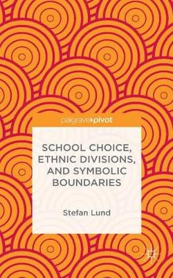 School Choice, Ethnic Divisions, and Symbolic Boundaries by S. Lund 9781137480064