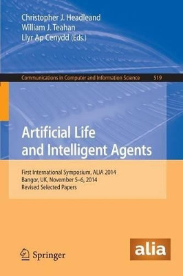 Artificial Life and Intelligent Agents: First International Symposium, ALIA 2014, Bangor, UK, November 5-6, 2014. Revised Selected Papers by Christopher J. Headleand 9783319180830