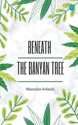 Beneath The Banyan Tree by Mannika Solanki 9789354274411