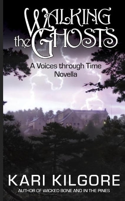 Walking the Ghosts: A Voices through Time Novella by Kari Kilgore 9781948890281