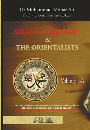 Sirat Al Nabi (Saw) and the Orientalists - Vol. 1 A: From the background to the beginning of the Prophet's Mission by Muhammad Mohar Ali 9789960770772