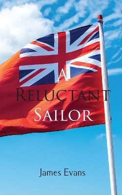A Reluctant Sailor by James Evans 9781789552669