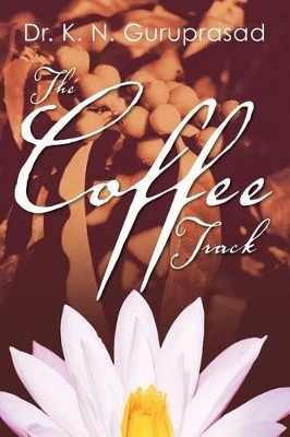 The Coffee Track by K N Guruprasad 9781618970640