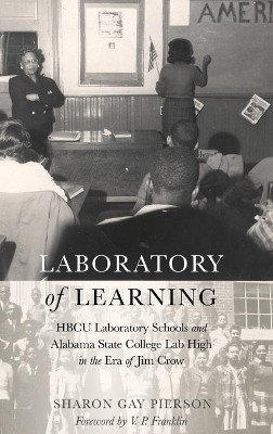 Laboratory of Learning: HBCU Laboratory Schools and Alabama State College Lab High in the Era of Jim Crow by Sharon Gay Pierson 9781433123085
