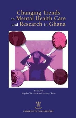 Changing Trends in Mental Health Care and Research in Ghana by Angela Ofori-Atta 9789988860219