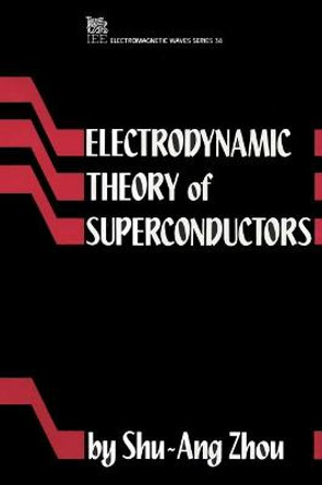 Electrodynamic Theory of Superconductors by Shu-Ang Zhou