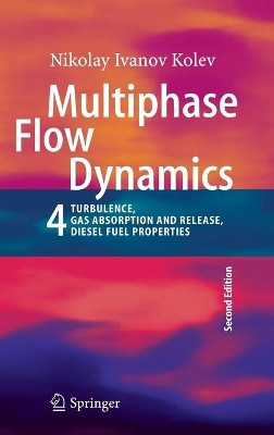 Multiphase Flow Dynamics 4: Turbulence, Gas Adsorption and Release, Diesel Fuel Properties by Nikolay Ivanov Kolev 9783642207488