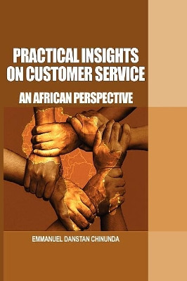 Practical Insights on Customer Service: An African Perspective by Emmanuel Danstan Chinunda 9781906704858