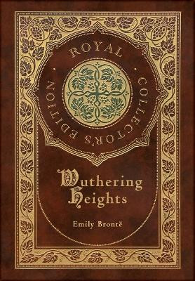 Wuthering Heights (Royal Collector's Edition) (Case Laminate Hardcover with Jacket) by Emily Bronte 9781774761540