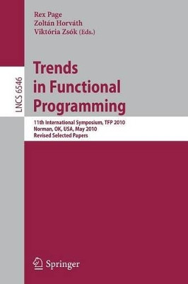 Trends in Functional Programming: 11th International Symposium, TFP 2010, Norman, OK, USA, May 17-19, 2010. Revised Selected Papers by Rex Page 9783642229404