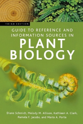 Guide to Reference and Information Sources in Plant Biology, 3rd Edition by Diane C. Schmidt 9781563089688