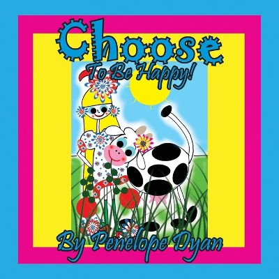 Choose To Be Happy! by Penelope Dyan 9781614775300