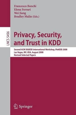 Privacy, Security, and Trust in KDD: Second ACM SIGKDD International Workshop, PinKDD 2008, Las Vegas, Nevada, August 24, 2008, Revised Selected Papers by Francesco Bonchi 9783642017179