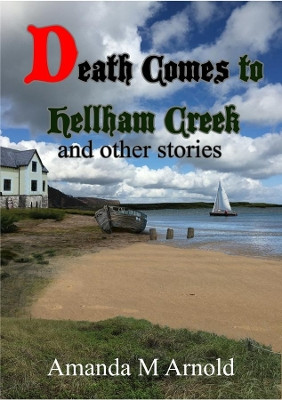 Death Comes To Hellham Creek & Other Stories by Amanda M. Arnold 9781912243525