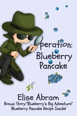 Operation Blueberry Pancake: Bonus Story: Blueberry's Big Adventure by Elise Abram 9781988843353 Operation Blueberry Pancake: Bonus Story: Blueberry's Big Adventure by Elise Abram 9781988843353