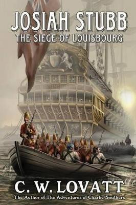 Josiah Stubb: The Siege of Louisbourg by C. W. Lovatt 9781907954375