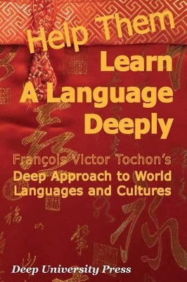 Help Them Learn a Language Deeply - Francois Victor Tochon's Deep Approach to World Languages and Cultures by Francois Victor Tochon 9781939755025