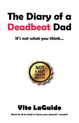 The Diary of a Deadbeat Dad: It's Not What You Think ... by Vito Laguido 9781480893047