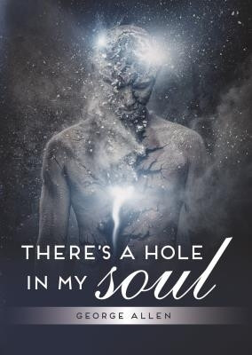 There's a hole in my soul by George Allen 9781928405078