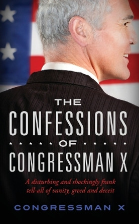 The Confessions of Congressman X by Congressman X 9781634139731