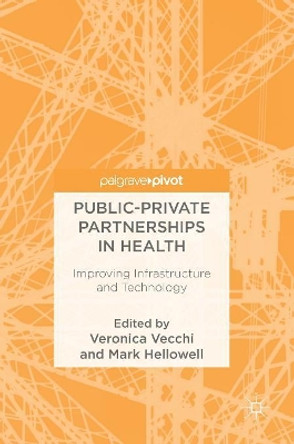 Public-Private Partnerships in Health: Improving Infrastructure and Technology by Veronica Vecchi 9783319695624