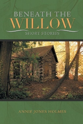 Beneath The Willow by Annie Jones Holmes 9781639450015