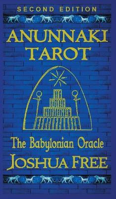 Anunnaki Tarot (The Babylonian Oracle): Ancient Archetypes of The Major Arcana in Mesopotamia by Joshua Free 9798218003289