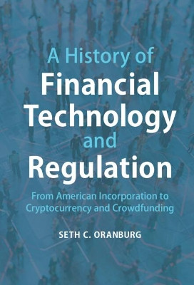 A History of Financial Technology: From Corporations to Crowdfunding by Seth C. Oranburg 9781107153400