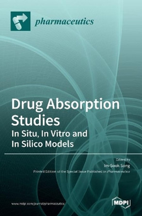 Drug Absorption Studies: In Situ, In Vitro and In Silico Models by Im-Sook Song 9783036524610